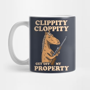 Clippity Cloppity Get Off My Property Mug